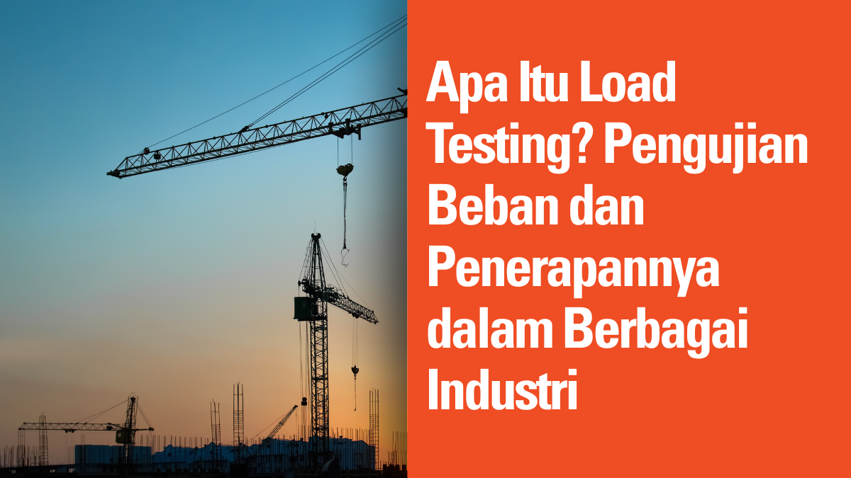 Apa Itu Load Testing? Pengujian Beban dan Penerapannya dalam Berbagai Industri 5 Apa Itu Load Testing? Pengujian Beban dan Penerapannya dalam Berbagai Industri