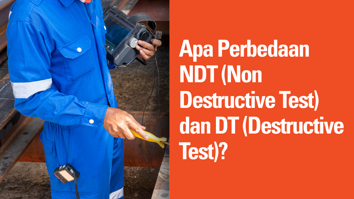 Apa Perbedaan NDT (Non Destructive Test) dan DT (Destructive Test)? 10 Apa Perbedaan NDT (Non Destructive Test) dan DT (Destructive Test)?