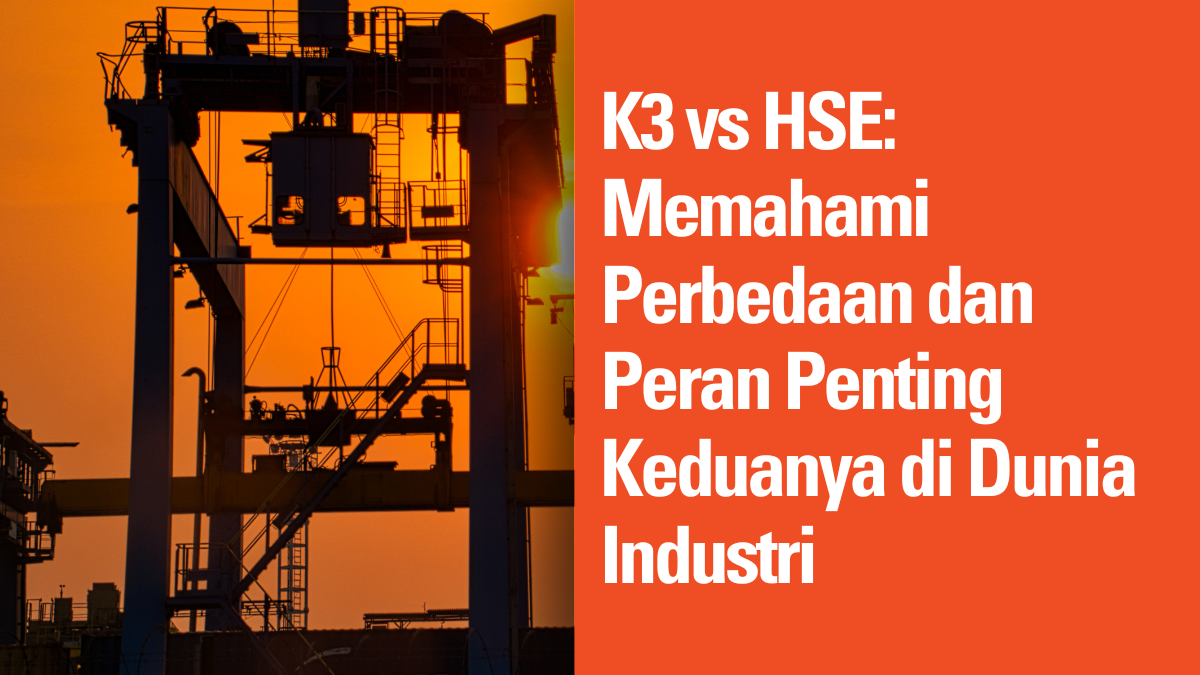 K3 vs HSE: Memahami Perbedaan dan Peran Penting Keduanya di Dunia Industri 2 K3 vs HSE: Memahami Perbedaan dan Peran Penting Keduanya di Dunia Industri