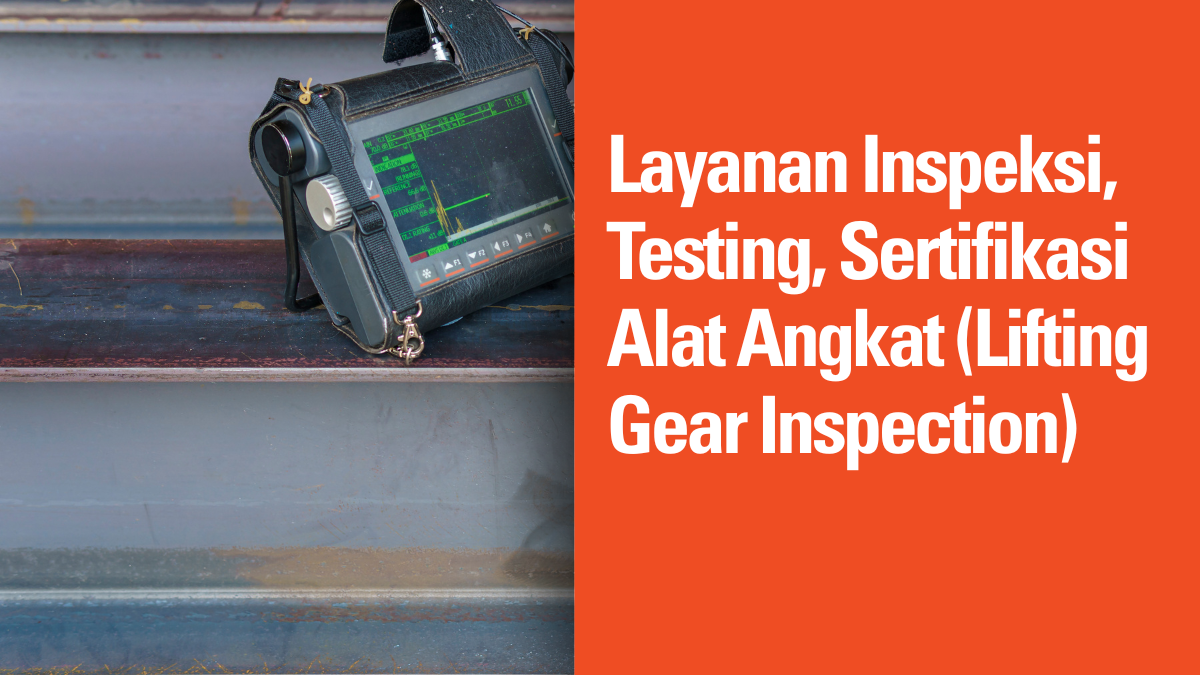 Layanan Inspeksi, Testing, Sertifikasi Alat Angkat (Lifting Gear Inspection) 9 Layanan Inspeksi, Testing, Sertifikasi Alat Angkat (Lifting Gear Inspection)
